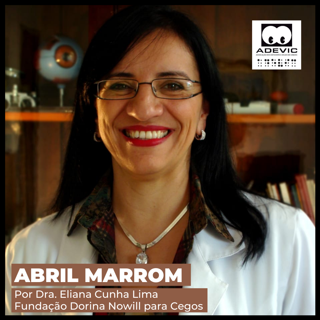 Foto da Dra Eliana de jaleco branco, onde ela está sorrindo. Na foto consta a informação: Abril Marrom por Eliana Cunha Lima, Fundação Dorina Nowill para Cegos