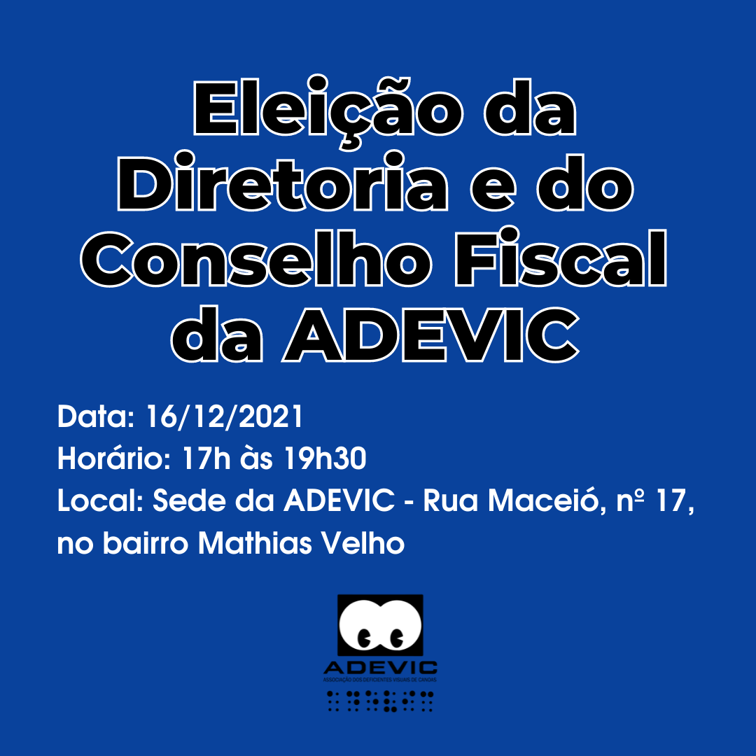 Card em azul, com texto alternativo, onde constam as seguintes informações: Eleição da Diretoria e do Conselho Fiscal da ADEVIC. Data: 16/12/2021. Horário: 17h às 19h30. Local: Sede da ADEVIC - Rua Maceió, nº 17, no bairro Mathias Velho. A logo da ADEVIC está localizada na parte inferior, de forma centralizada.