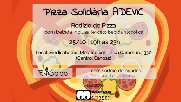 Uma pizza em forma de coração, sobre um fundo vermelho é exibida ao fundo; no centro vem as informações do convite: Pizza Solidária ADEVIC, rodízio de pizza com bebida inclusa (exceto bebida alcoólica), 25/10, 19h às 23h. Local: Sindicato dos Metalúrgicos - Rua Caramuru, 330, Centro, Canoas - 50 reais - com sorteio de brindes durante o evento. Na parte inferior está o logo da ADEVIC.